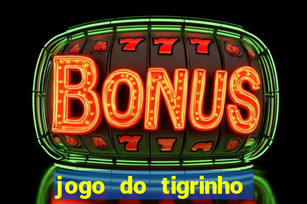 jogo do tigrinho verdade ou mentira